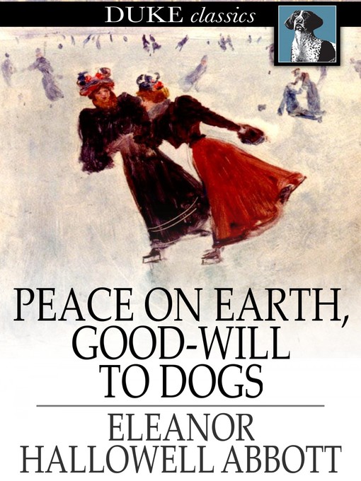 Title details for Peace on Earth, Good-Will to Dogs by Eleanor Hallowell Abbott - Available